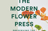 The Modern Flower Press: Preserving the Beauty of Nature by Melissa Richardson & Amy Fielding