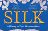 Silk: A History in Three Metamorphoses by Aarathi Prasad