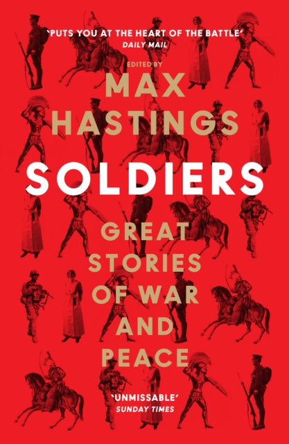 Soldiers : Great Stories of War and Peace by Max Hastings