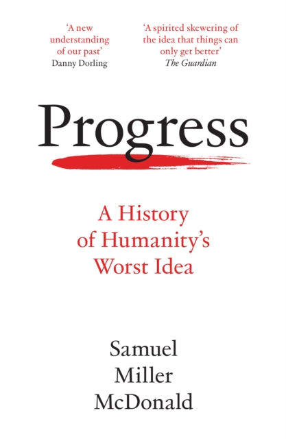 Progress: A History of Humanity’s Worst Idea by Samuel Miller McDonald