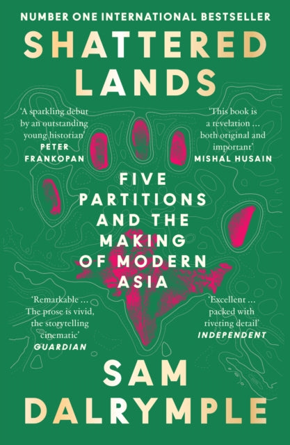 Shattered Lands: Five Partitions and the Making of Modern Asia by Sam Dalrymple