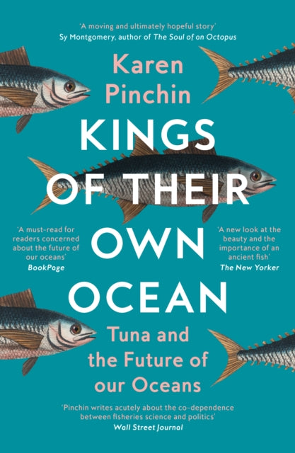 Kings of Their Own Ocean: Tuna and the Future of Our Oceans by Karen Pinchin