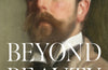 Beyond Beauty: A Portrait of John Singer Sargent by Devon Cox