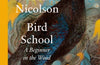 Bird School: A Beginner in the Wood by Adam Nicolso