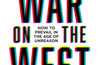 The War on the West: How to Prevail in the Age of Unreason by Douglas Murray