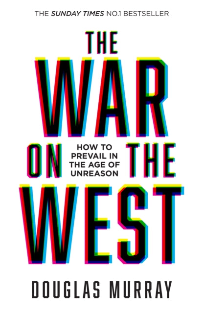 The War on the West: How to Prevail in the Age of Unreason by Douglas Murray