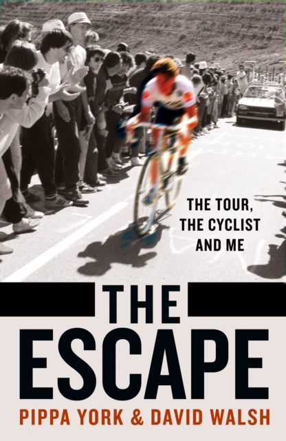 The Escape: The Tour, the Cyclist and Me by David Walsh & Pippa York