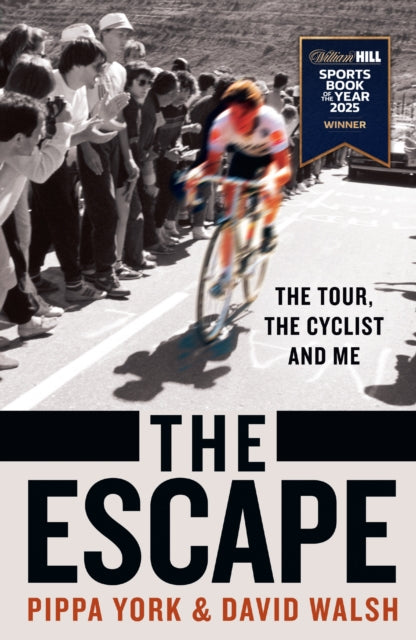 The Escape: The Tour, the Cyclist and Me by David Walsh & Pippa York