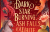 Dark Star Burning, Ash Falls White: Book 2 by Amelie Wen Zhao