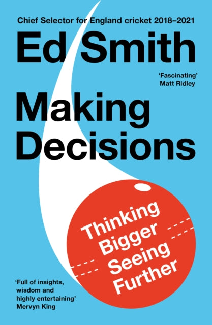 Making Decisions: Thinking Bigger, Seeing Further by Ed Smith