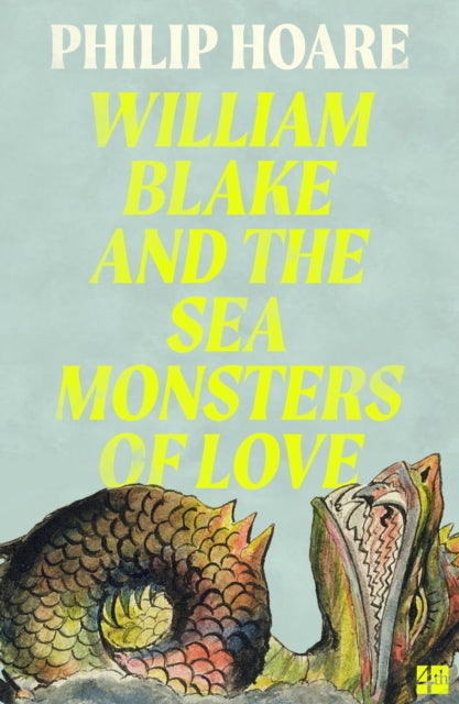 William Blake and The Sea Monsters of Love by Philip Hoare