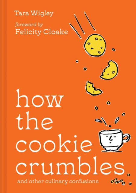 How the Cookie Crumbles : And Other Culinary Confusions by Tara Wigley (PRE-ORDER)