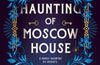 The Haunting of Moscow House by Olesya Salnikova Gilmore