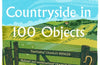 A Brief History of the Countryside in 100 Objects by Sally Coulthard