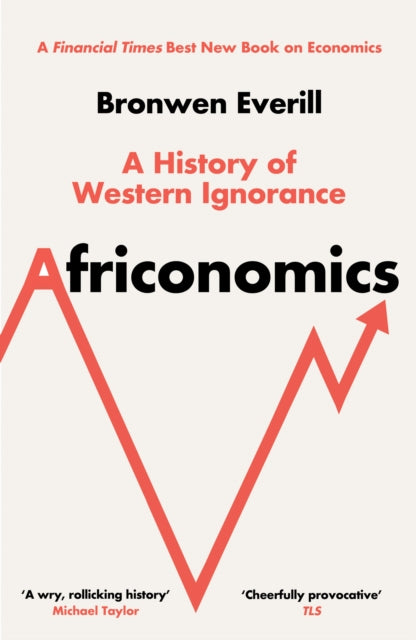 Africonomics: A History of Western Ignorance by Bronwen Everill