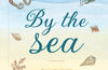 By the Sea: Your Coastline Companion, from Beautiful Beaches and Marine Miscellany, to Stunning Seashells, Seaweed, and Sealife by Susan Kelly