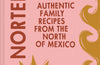 Nortena: Authentic Family Recipes from Northern Mexico by Karla Zazueta