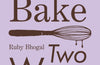 One Bake, Two Ways: 50 Crowd-Pleasing Bakes with an All-Plant Option Every Time by Ruby Bhogal