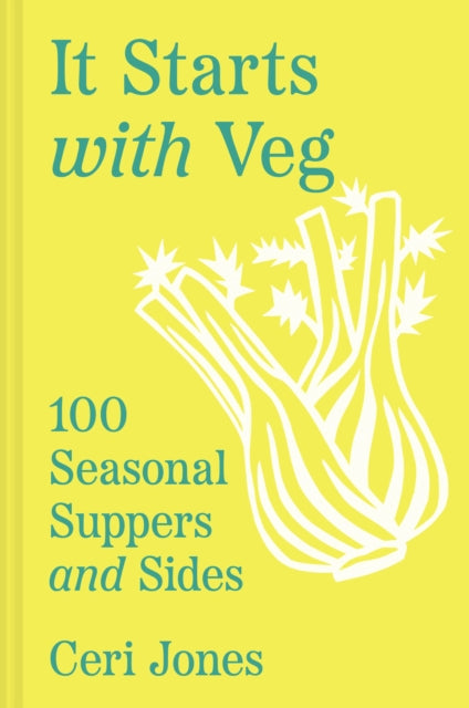 It Starts with Veg: 100 Seasonal Suppers and Sides by Ceri Jones