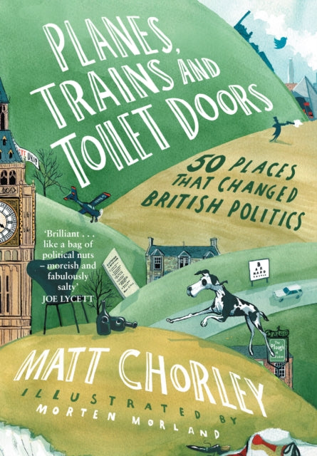 Planes, Trains and Toilet Doors: 50 Places That Changed British Politics by Matt Chorley (SIGNED)