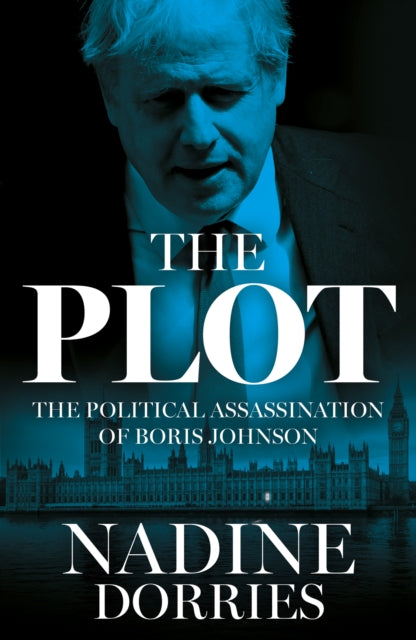The Plot: The Political Assassination of Boris Johnson by Nadine Dorries