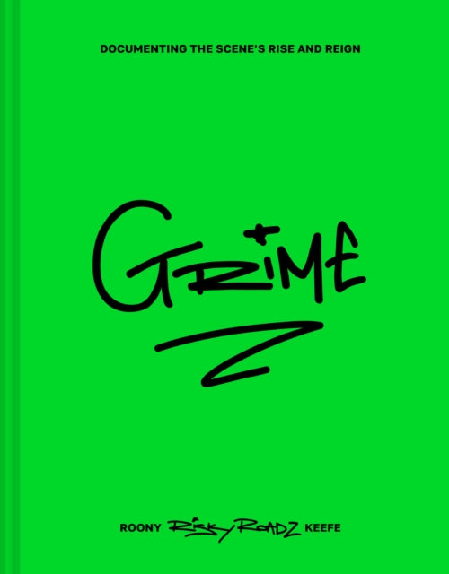 Grime: Documenting the Scene’s Rise and Reign by Roony Keefe