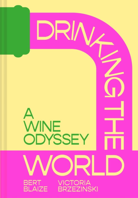 Drinking the World: A Wine Odyssey by Bert Blaize & Victoria Brzezinski (PRE-ORDER)