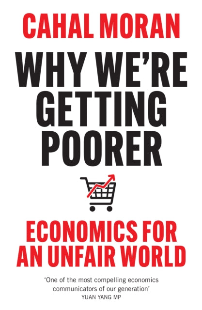 Why We’re Getting Poorer: Economics for an Unfair World by Cahal Moran