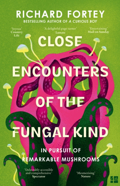 Close Encounters of the Fungal Kind: In Pursuit of Remarkable Mushrooms by Richard Fortey (PRE-ORDER)