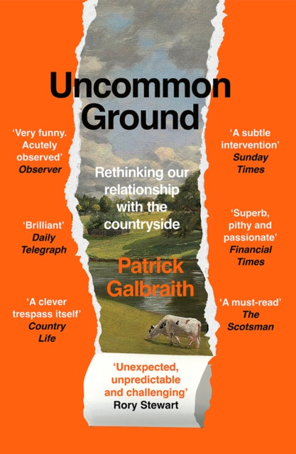 Uncommon Ground: Rethinking Our Relationship with the Countryside by Patrick Galbraith