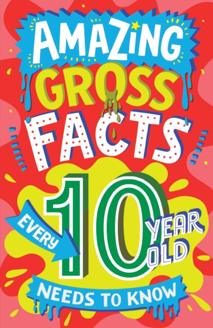 Amazing Gross Facts Every 10 Year Old Needs to Know by Caroline Rowlands