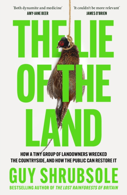 The Lie of the Land: Who Really Cares for the Countryside? by Guy Shrubsole