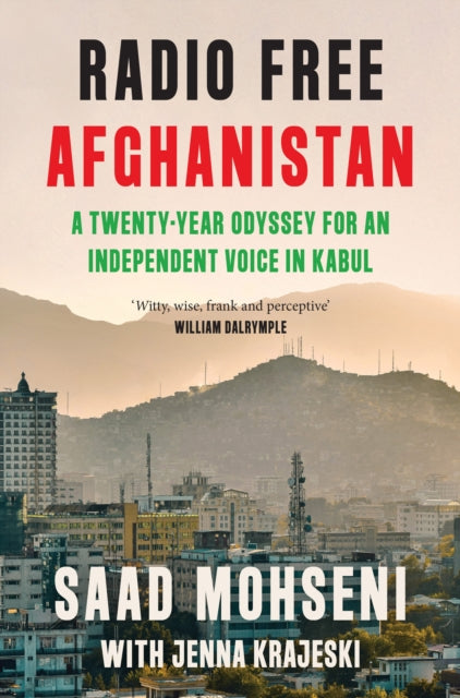 Radio Free Afghanistan: A Twenty-Year Odyssey for an Independent Voice in Kabul by Saad Mohseni & Jenna Krajeski