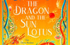 The Dragon and the Sun Lotus: Book 2 by Amelie Wen Zhao