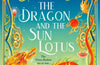 The Dragon and the Sun Lotus: Book 2 by Amelie Wen Zhao