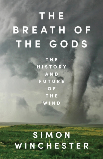 The Breath of the Gods: The History and Future of the Wind by Simon Winchester