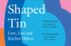 The Heart-Shaped Tin: Love, Loss and Kitchen Objects by Bee Wilson