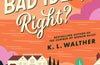 We’re a Bad Idea, Right? by K.L. Walther