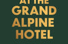 Murder at the Grand Alpine Hotel: The New Miss Marple Novel by Lucy Foley