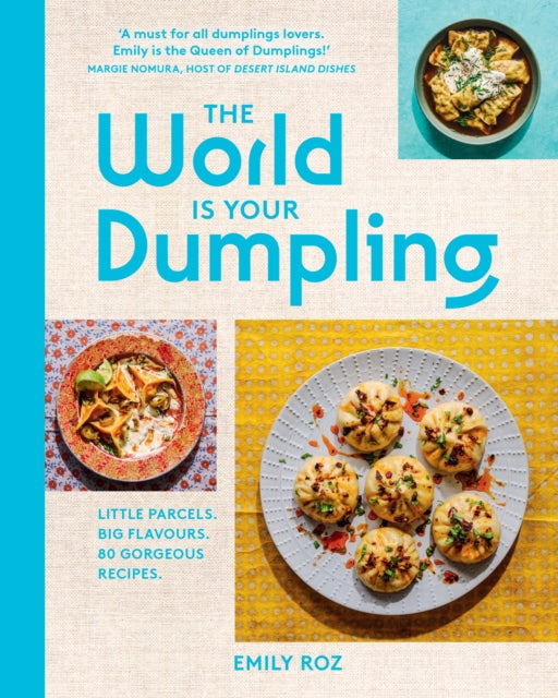 The World Is Your Dumpling: Little Parcels. Big Flavours. 80 Gorgeous Recipes. by Emily Roz & FREE TEA TOWEL