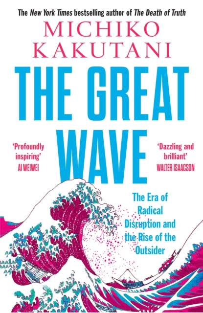 The Great Wave: The Era of Radical Disruption and the Rise of the Outsider by Michiko Kakutani