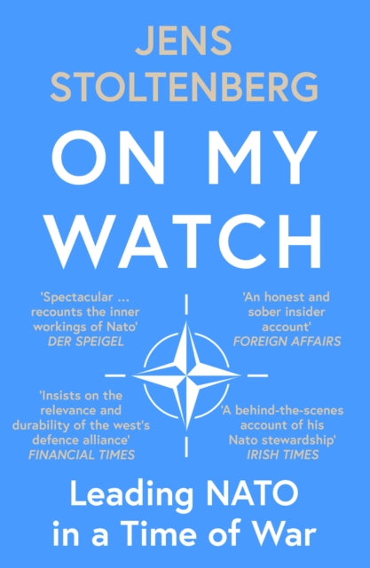 On My Watch: Leading NATO in a Time of War by Jens Stoltenberg