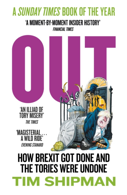 Out: How Brexit Got Done and the Tories Were Undone by Tim Shipman