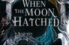 When the Moon Hatched by Sarah A. Parker