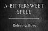 A Bittersweet Spell by Rebecca Ross