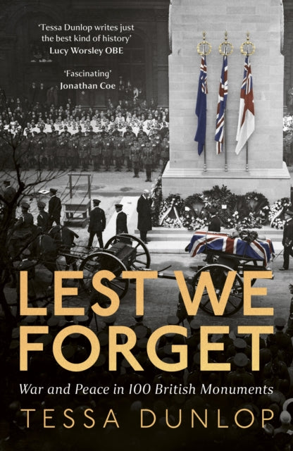 Lest We Forget: War and Peace in 100 British Monuments by Tessa Dunlop (SIGNED)
