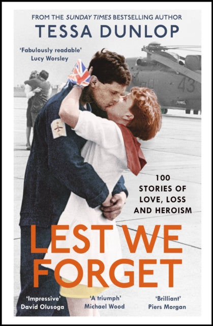 Lest We Forget: 100 Stories of Love, Loss and Heroism by Tessa Dunlop