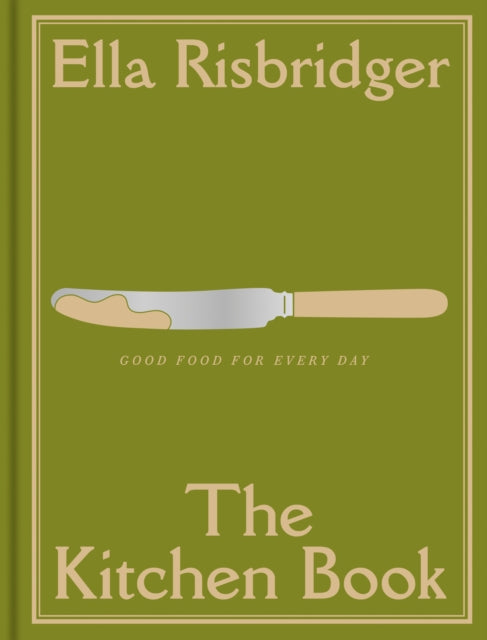 The Kitchen Book: Good Food for Every Day by Ella Risbridger