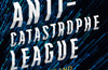 The Anti-Catastrophe League: The Pioneers and Visionaries on a Quest to Save the World by Tom Ough