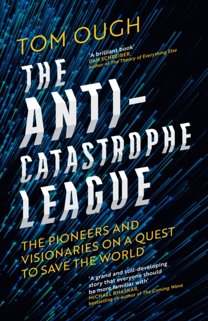 The Anti-Catastrophe League: The Pioneers and Visionaries on a Quest to Save the World by Tom Ough